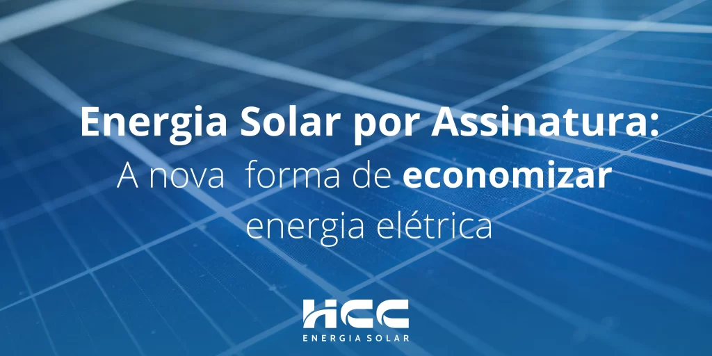 Energia Solar Por Assinatura A Nova Forma De Economizar Energia