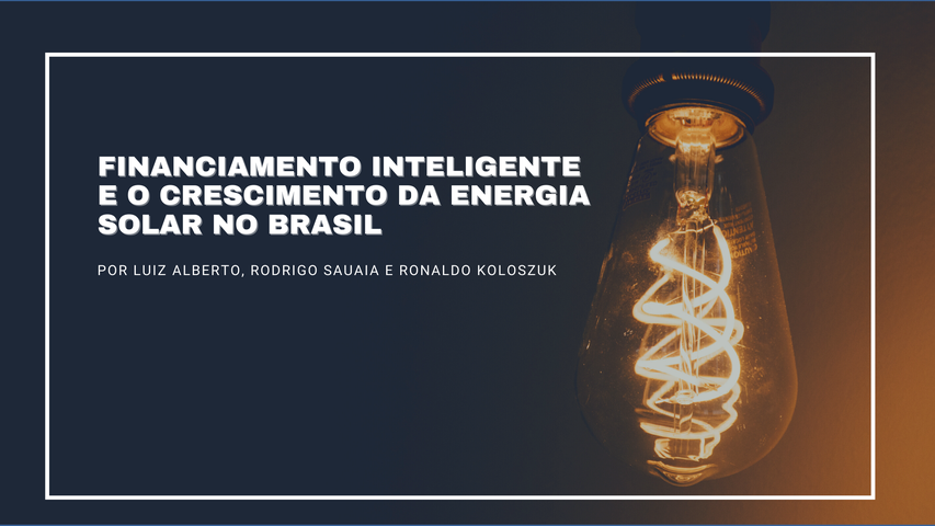 O financiamento inteligente e o crescimento da energia solar no Brasil
